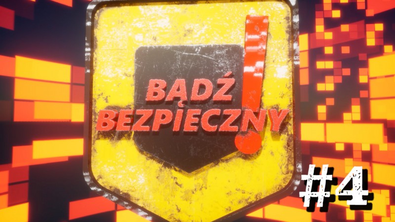 BĄDŹ BEZPIECZNY #4