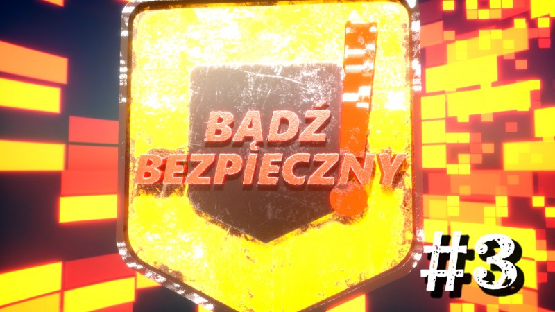 BĄDŹ BEZPIECZNY #3