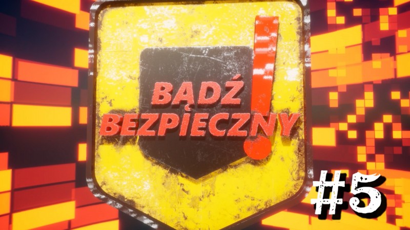 BĄDŹ BEZPIECZNY #5